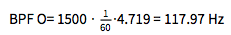 BPF O= 1500 ⋅ 1/60 ⋅ 4.719 = 117.97 Hz